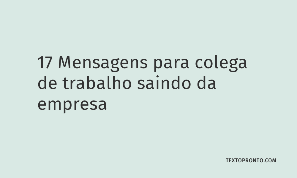 17 Mensagens Para Colega De Trabalho Saindo Da Empresa Texto Pronto