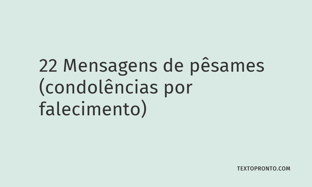 22 Mensagens de Pêsames Condolências por Falecimento Texto Pronto