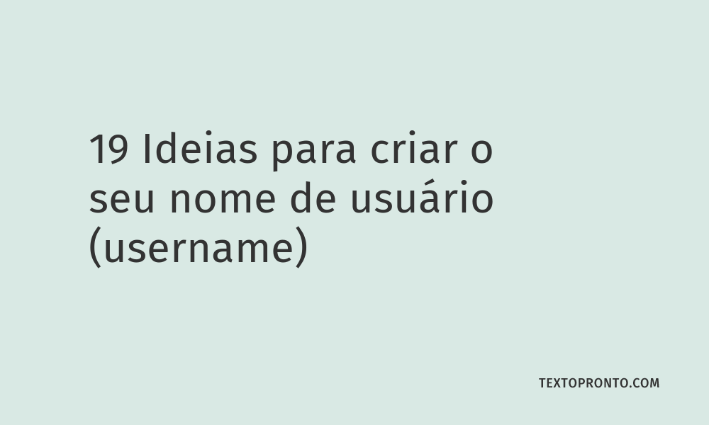 19 Ideias para Criar o seu nome de Usuário (username) – Texto Pronto