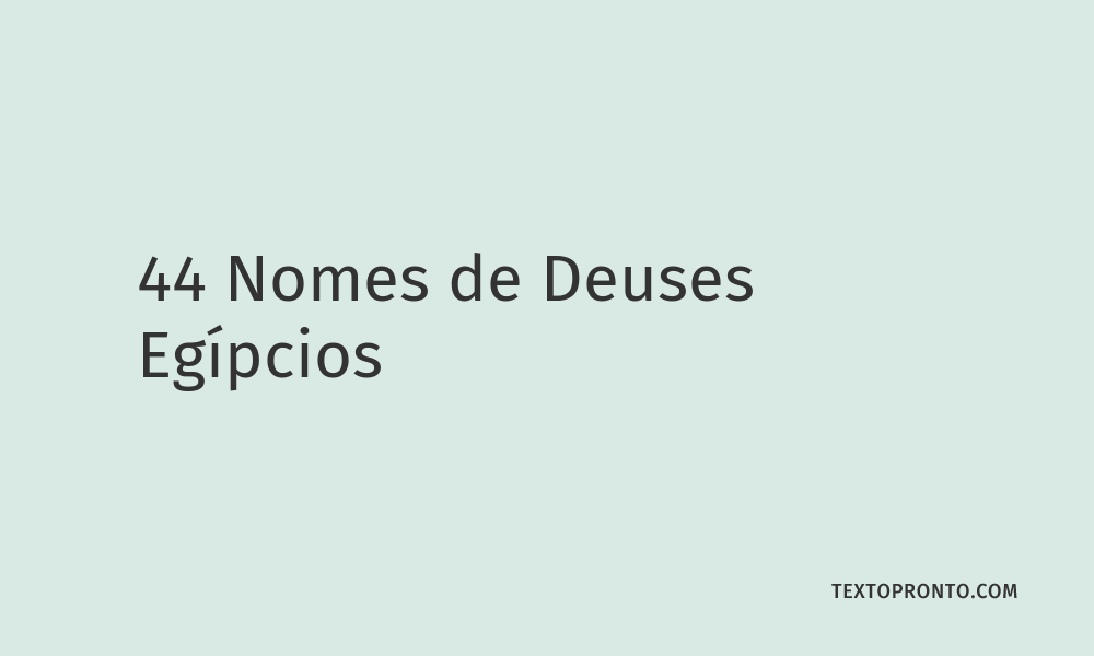 44 Nomes de Deuses Egípcios Texto Pronto 44 Nomes de Deuses Egípcios Texto Pronto